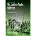 The Southern Exodus to Mexico: Migration Across the Borderlands After the American Civil War
