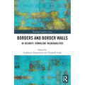 Borders and Border Walls: In-Security, Symbolism, Vulnerabilities