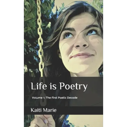 Life is Poetry: Volume 1: The First Poetic Decade