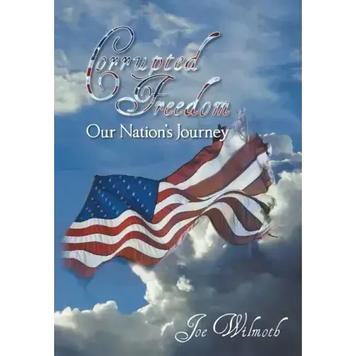 Corrupted Freedom: Our Nation's Journey