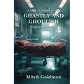 Ghastly and Ghoulish Tales from the ER: A Saga in Sixteen Parts