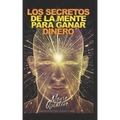 Los Secretos de la Mente Para Ganar Dinero