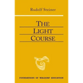 The Light Course: First Course in Natural Science: Light, Color, Sound--Mass, Electricity, Magnetism