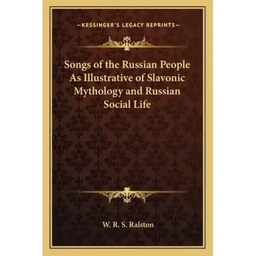 Songs of the Russian People as Illustrative of Slavonic Mythology and Russian Social Life