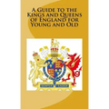 A Guide to the Kings and Queens of England for Young and Old