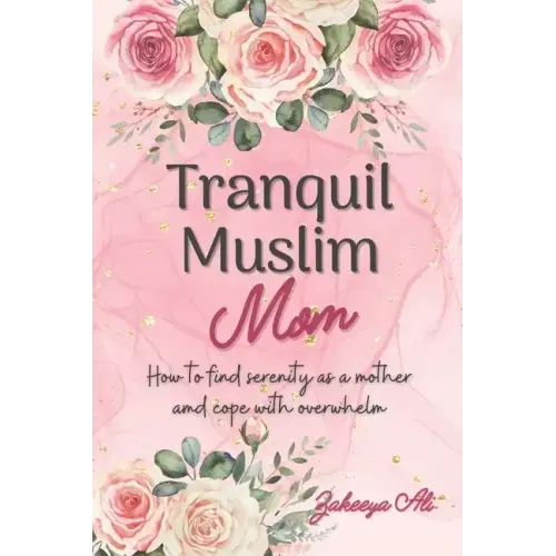 Tranquil Muslim Mom: How To Find Serenity As a Mother and Cope With Overwhelm