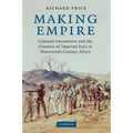 Making Empire: Colonial Encounters and the Creation of Imperial Rule in Nineteenth-Century Africa