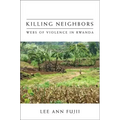 Killing Neighbors: Webs of Violence in Rwanda