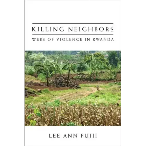 Killing Neighbors: Webs of Violence in Rwanda