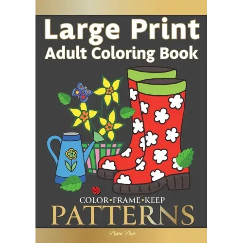 Color Frame Keep. Easy Adult Coloring Book PATTERNS: Fun And Easy Patterns, Animals, Flowers And Beautiful Garden Designs