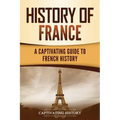 History of France: A Captivating Guide to French History