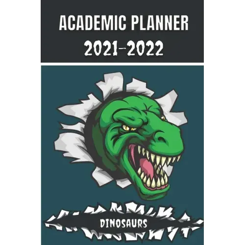 Academic Planner 2021 - 2022: Dinosaurs Tyrannosaurus Rex animal t-rex Monthly planner for middle elementary and high school student geek with sched