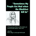 Sometimes My People Get Mad When the Blackfeet Kill Us: A Documentary History of the Salish and Pend d'Oreille Indians, 1845-1874