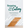 Stepping Into Your Calling: Seven Fundamentals Which Facilitate Attaining New Levels of Destiny & Purpose