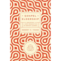 Gospel Eldership: Equipping a New Generation of Servant Leaders