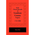 Early Church Records of Loudoun County, Virginia, 1745-1800