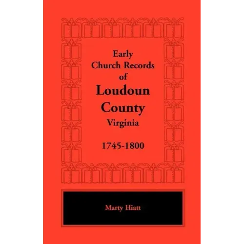Early Church Records of Loudoun County, Virginia, 1745-1800