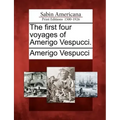 The First Four Voyages of Amerigo Vespucci.