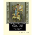 The Enchanted Island of Yew (1903), by L. Frank Baum children's books: Lyman Frank Baum (May 15, 1856 - May 6, 1919), better known by his pen name L.