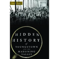 Hidden History of Youngstown and the Mahoning Valley