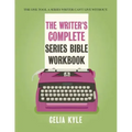 The Writer's Complete Series Bible Workbook: The one tool a series writer can't live without.
