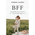 Bff: Becoming Your Spouse's Best Friend Again
