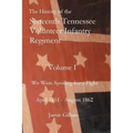 The History of the Sixteenth Tennessee Volunteer Infantry Regiment: We Were Spoiling for a Fight