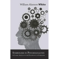 Symbolism in Psychoanalysis - A Classic Article on the Psychology of Symbolism