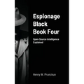 Espionage Black Book Four: Open-Source Intelligence Explained