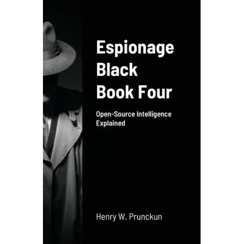 Espionage Black Book Four: Open-Source Intelligence Explained