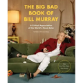 The Big Bad Book of Bill Murray: A Critical Appreciation of the World's Finest Actor