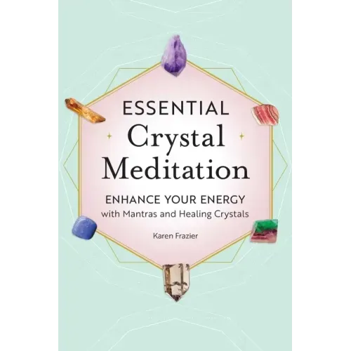 Essential Crystal Meditation: Enhance Your Energy with Mantras and Healing Crystals