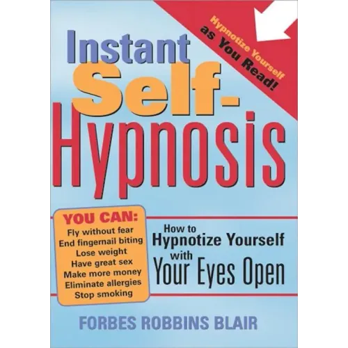 Instant Self-Hypnosis: How to Hypnotize Yourself with Your Eyes Open