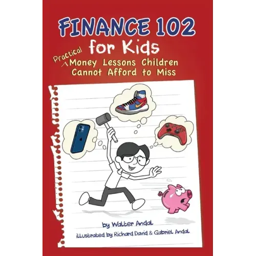 Finance 102 for Kids: Practical Money Lessons Children Cannot Afford to Miss