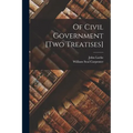 Of Civil Government [two Treatises]