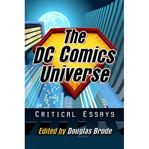 The DC Comics Universe: Critical Essays