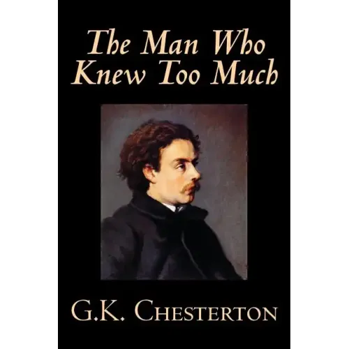 The Man Who Knew Too Much by G. K. Chesterton, Fiction, Mystery & Detective