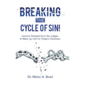 Breaking the Cycle of Sin!: Lessons Gleaned from the Judges a Wake up Call for Today's Christians.