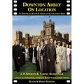 Downton Abbey on Location: An unofficial review and guide to the filming locations of all 6 series