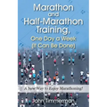 Marathon and Half-Marathon Training, One Day a Week (It Can Be Done): A New Way to Enjoy Marathoning!