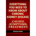 Everything you need to know about Chronic Kidney Disease: Causes, Symptoms, Treatment