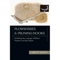 Plowshares and Pruning Hooks: Rethinking the Language of Biblical Prophecy and Apocalyptic