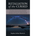 Retaliation of The Cursed: A Historical Investigation of The Origins of Worship, World Religion, Mythology, Paganism, Astrology and Atheism, and