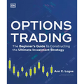 Options Trading: The Beginner's Guide to Constructing the Ultimate Investment Strategy