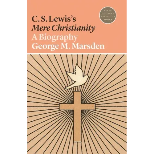 C. S. Lewis's Mere Christianity: A Biography