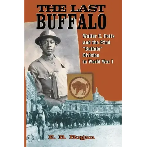 The Last Buffalo: Walter E. Potts and the 92nd "Buffalo" Division in World War I