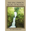 The Uncommon Book Of Prayer: Recovering the Spiritual Discipline of Prayer