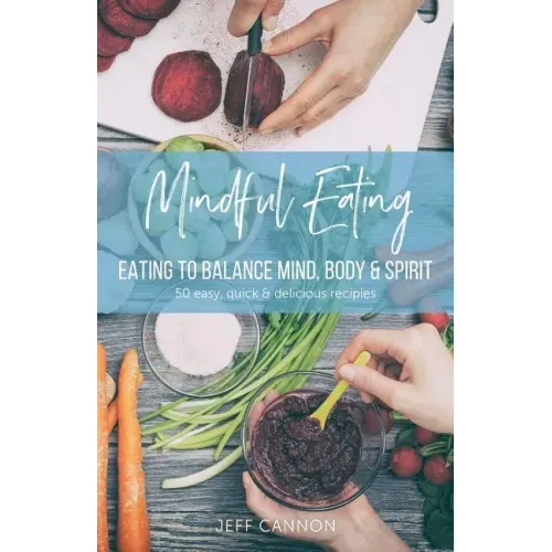 Mindful Eating: Eating to Balance Mind, Body & Spirit