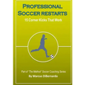 Professional Soccer Restarts: 15 Corner Kicks That Work