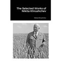 The Selected Works of Nikita Khrushchev